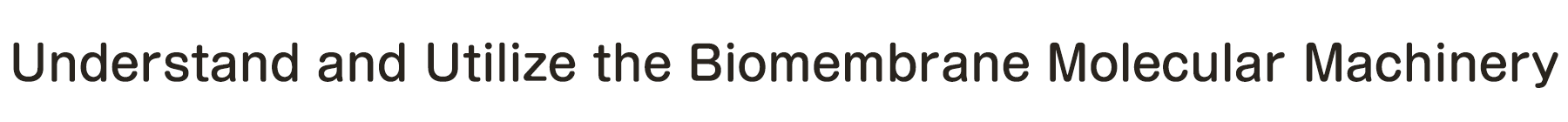 Understand and Utilize the Biomembrane Molecular Machinery